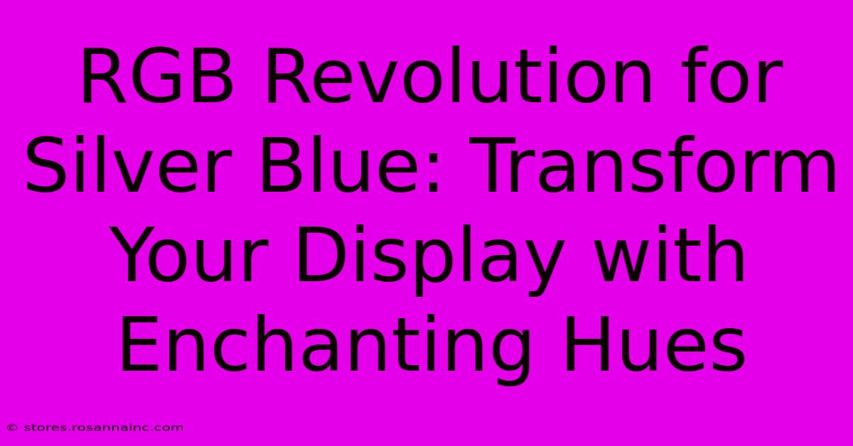 RGB Revolution For Silver Blue: Transform Your Display With Enchanting Hues