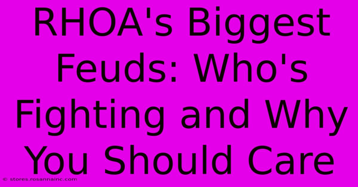 RHOA's Biggest Feuds: Who's Fighting And Why You Should Care