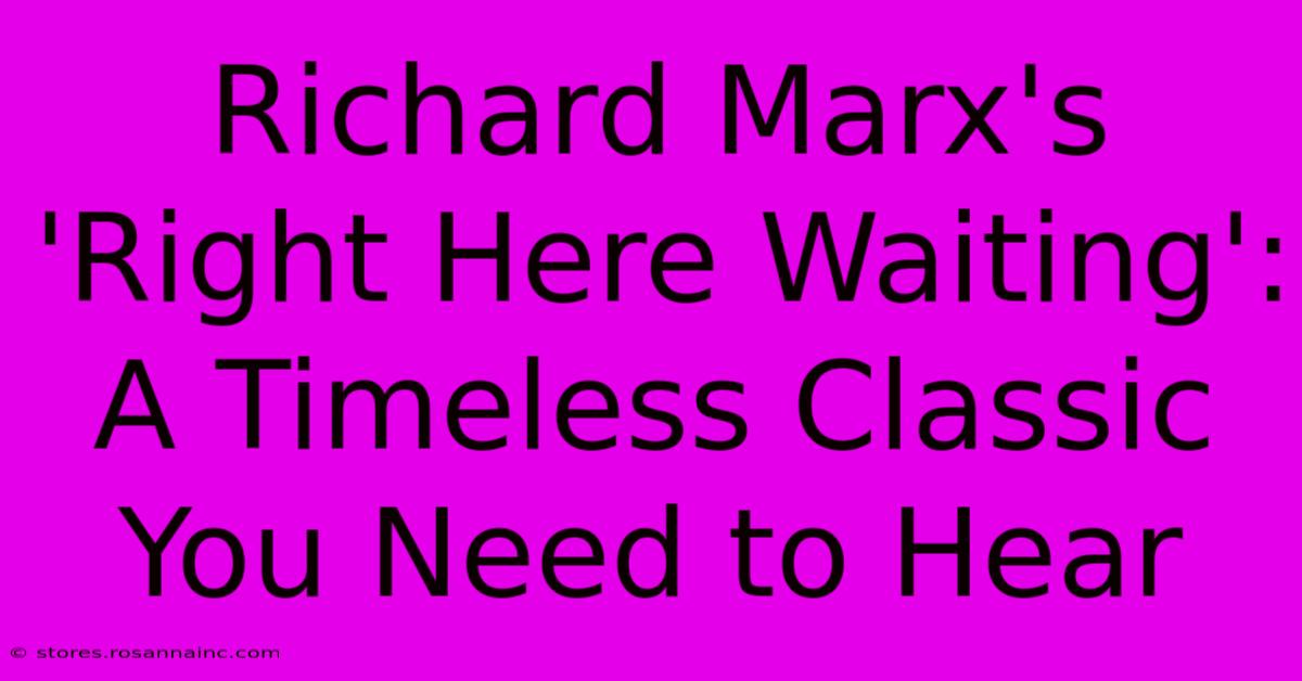 Richard Marx's 'Right Here Waiting': A Timeless Classic You Need To Hear