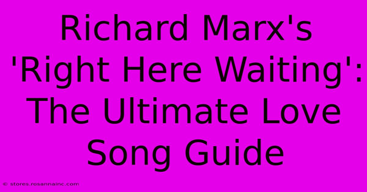 Richard Marx's 'Right Here Waiting': The Ultimate Love Song Guide