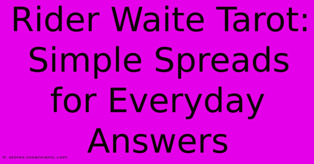 Rider Waite Tarot:  Simple Spreads For Everyday Answers