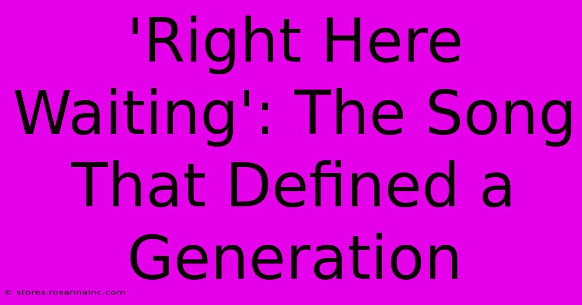 'Right Here Waiting': The Song That Defined A Generation