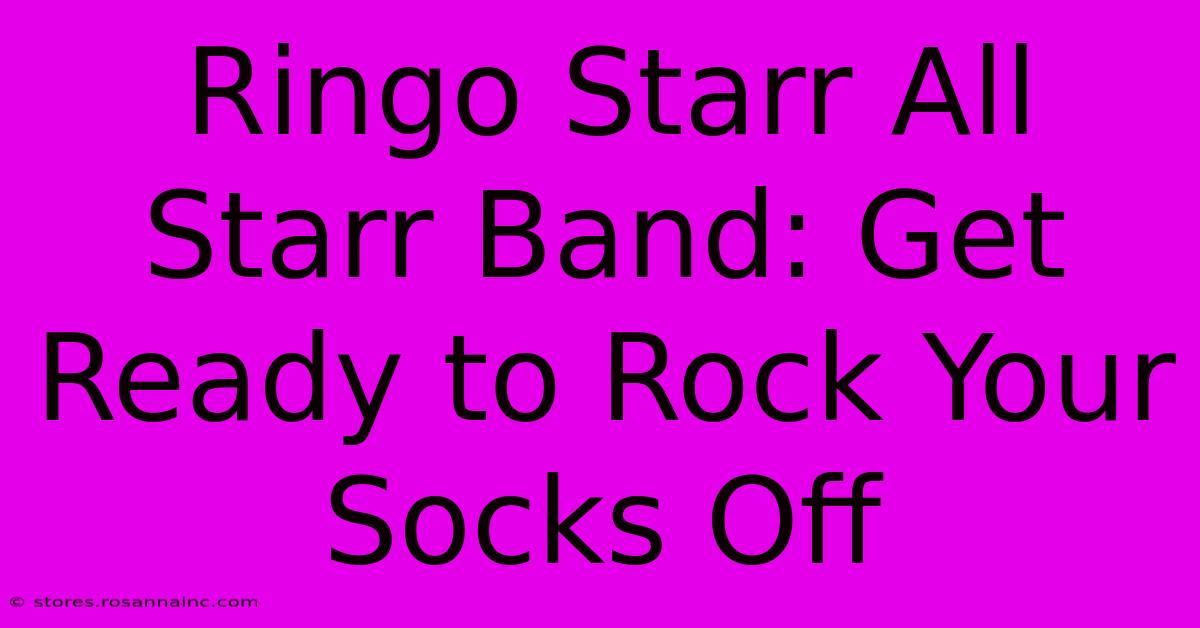 Ringo Starr All Starr Band: Get Ready To Rock Your Socks Off