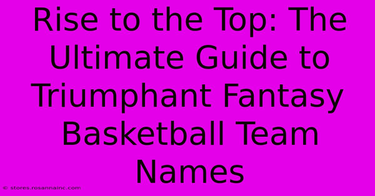 Rise To The Top: The Ultimate Guide To Triumphant Fantasy Basketball Team Names