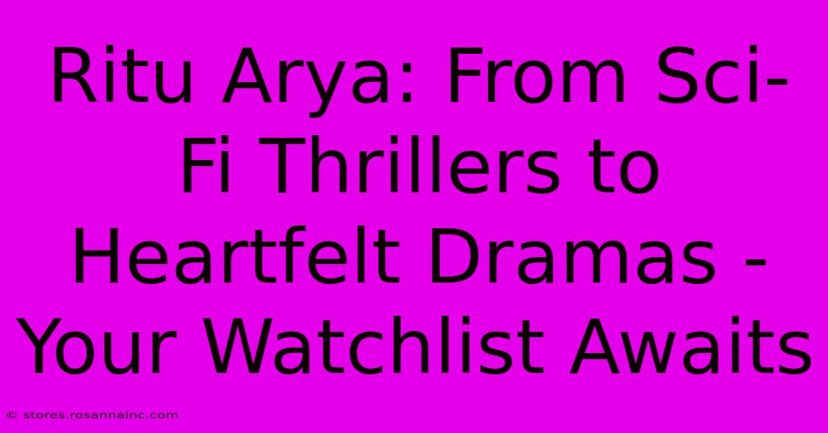 Ritu Arya: From Sci-Fi Thrillers To Heartfelt Dramas - Your Watchlist Awaits