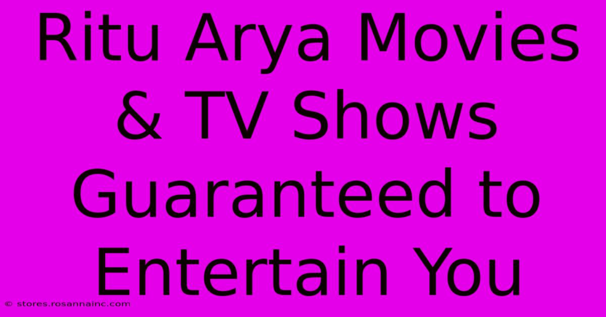 Ritu Arya Movies & TV Shows Guaranteed To Entertain You