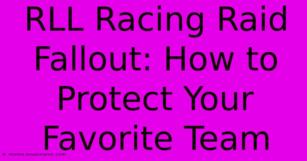 RLL Racing Raid Fallout: How To Protect Your Favorite Team