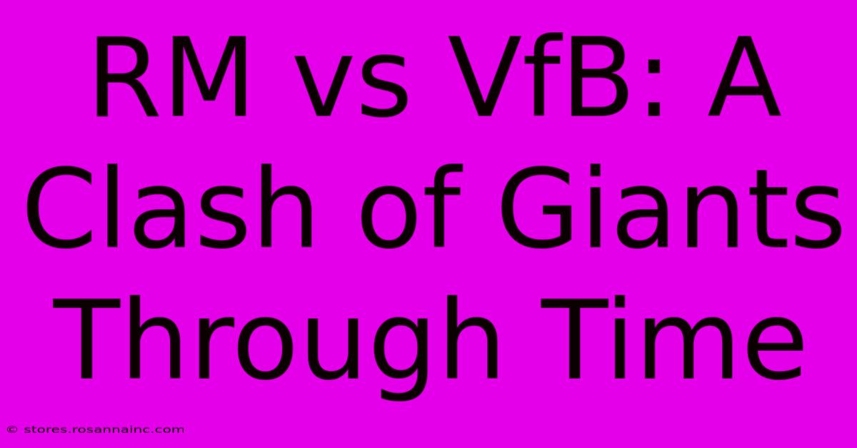 RM Vs VfB: A Clash Of Giants Through Time