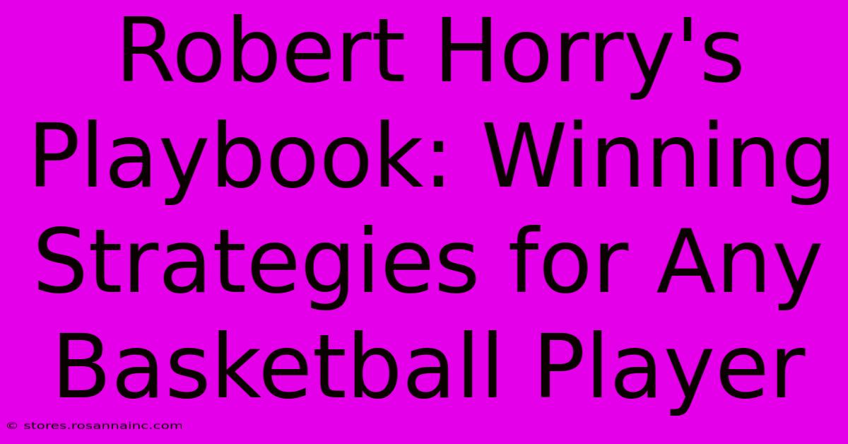 Robert Horry's Playbook: Winning Strategies For Any Basketball Player