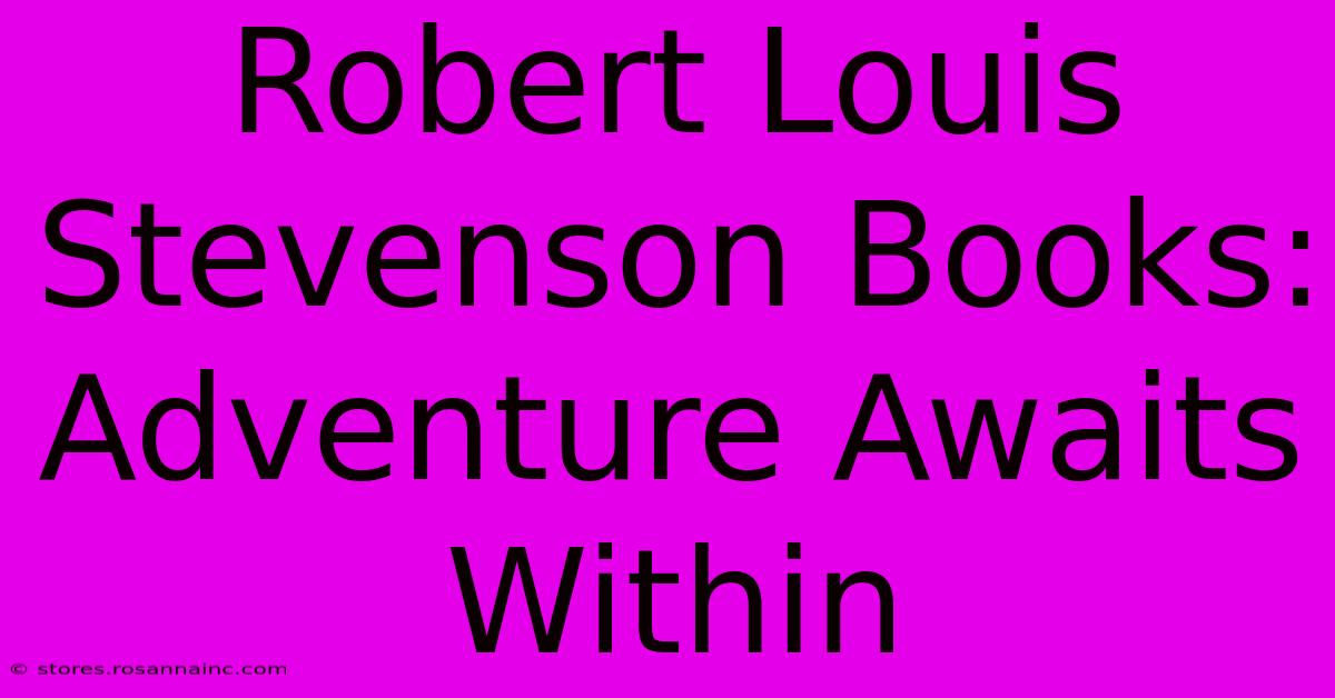 Robert Louis Stevenson Books: Adventure Awaits Within