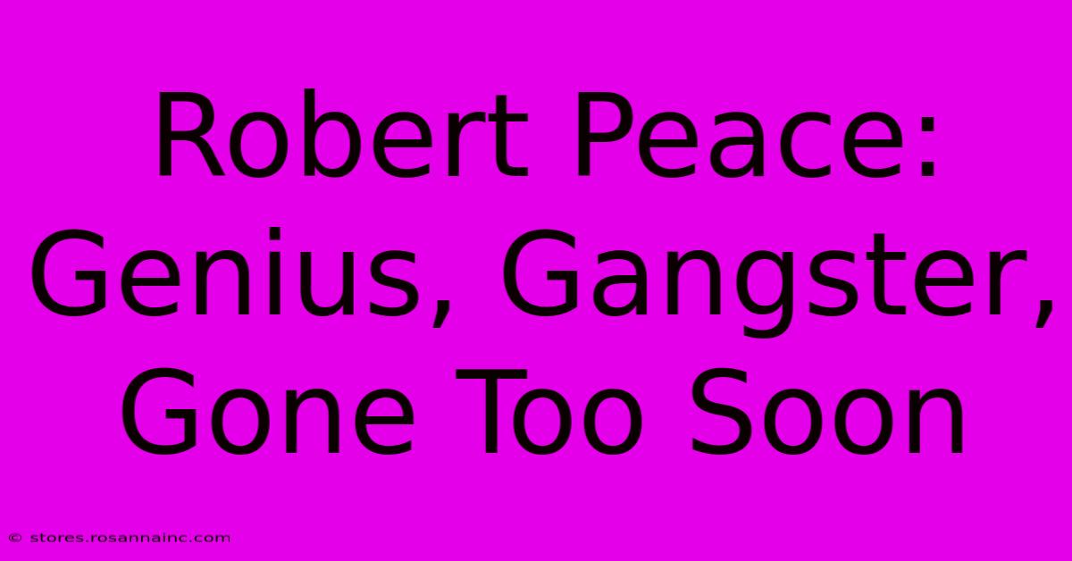 Robert Peace: Genius, Gangster, Gone Too Soon