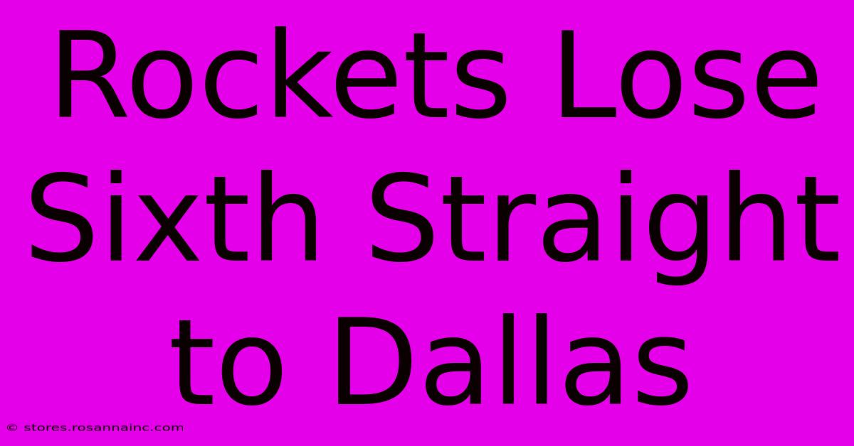 Rockets Lose Sixth Straight To Dallas