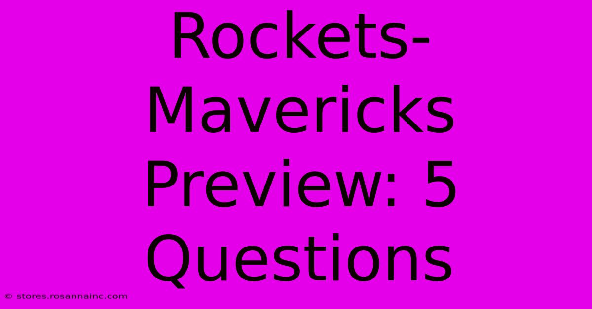 Rockets-Mavericks Preview: 5 Questions