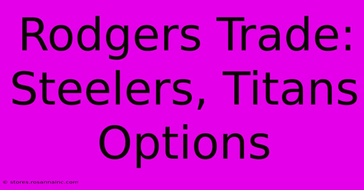 Rodgers Trade: Steelers, Titans Options