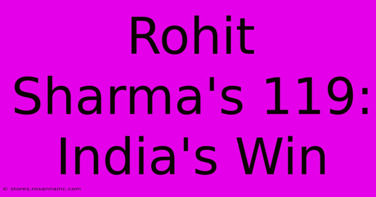 Rohit Sharma's 119: India's Win