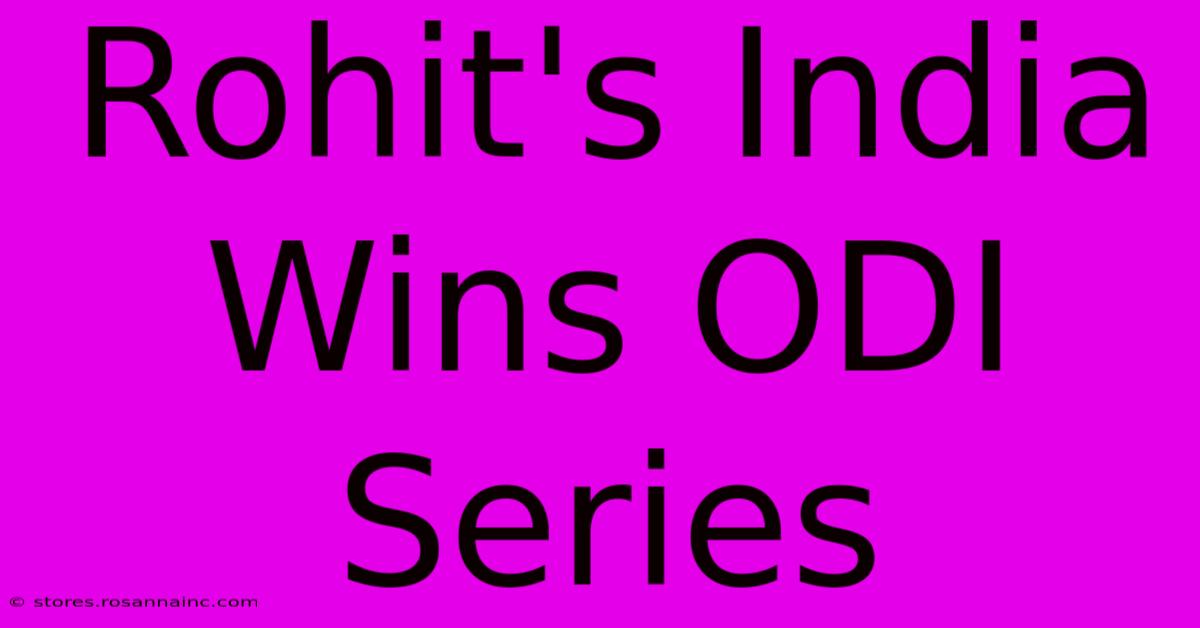 Rohit's India Wins ODI Series