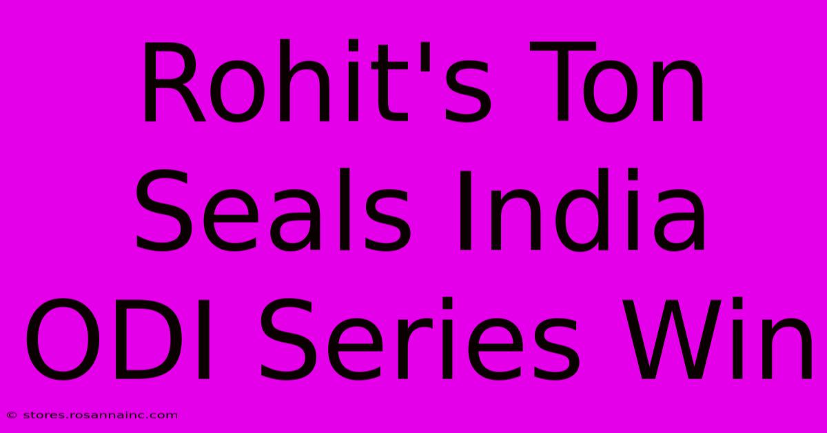 Rohit's Ton Seals India ODI Series Win