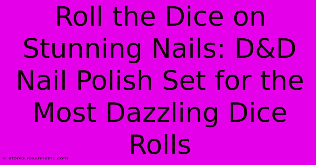 Roll The Dice On Stunning Nails: D&D Nail Polish Set For The Most Dazzling Dice Rolls