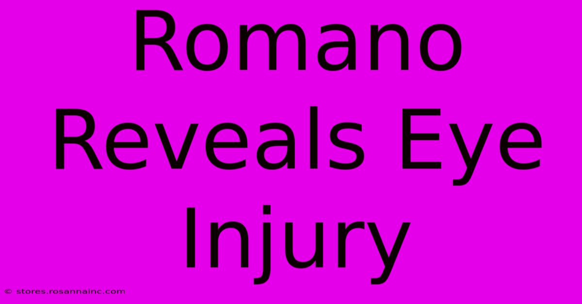 Romano Reveals Eye Injury