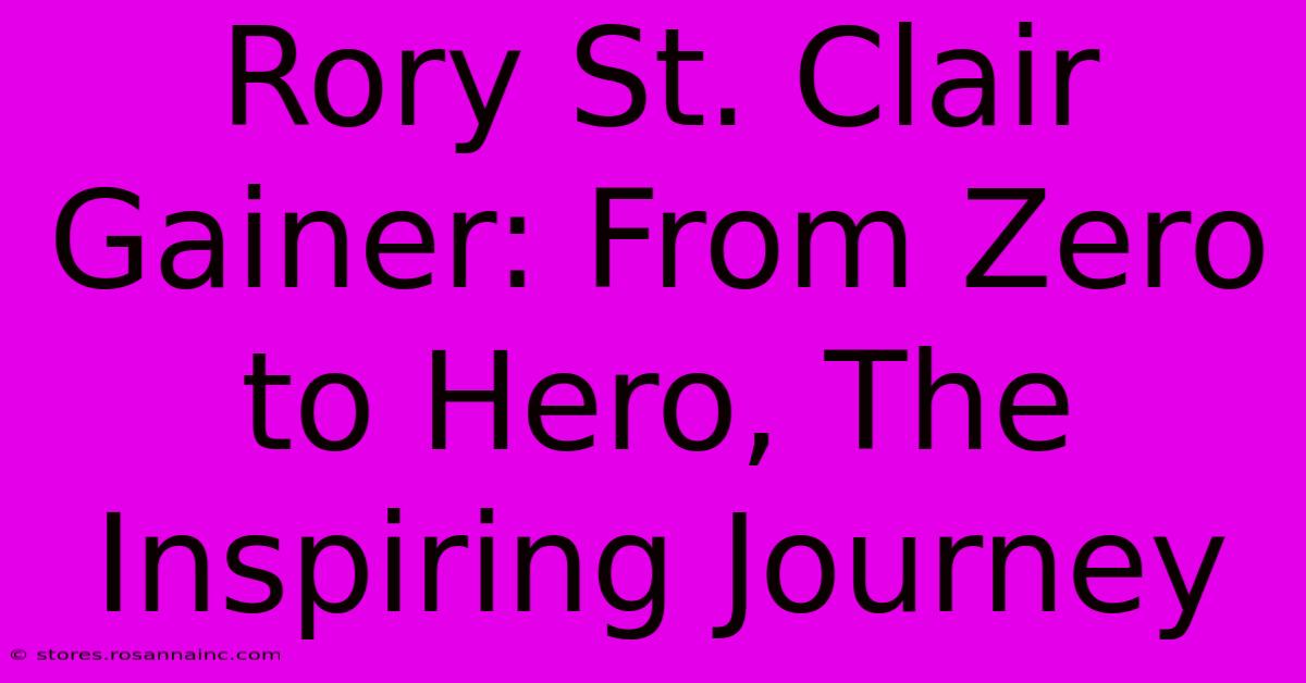 Rory St. Clair Gainer: From Zero To Hero, The Inspiring Journey