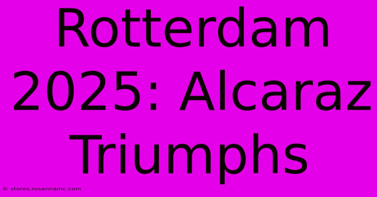 Rotterdam 2025: Alcaraz Triumphs