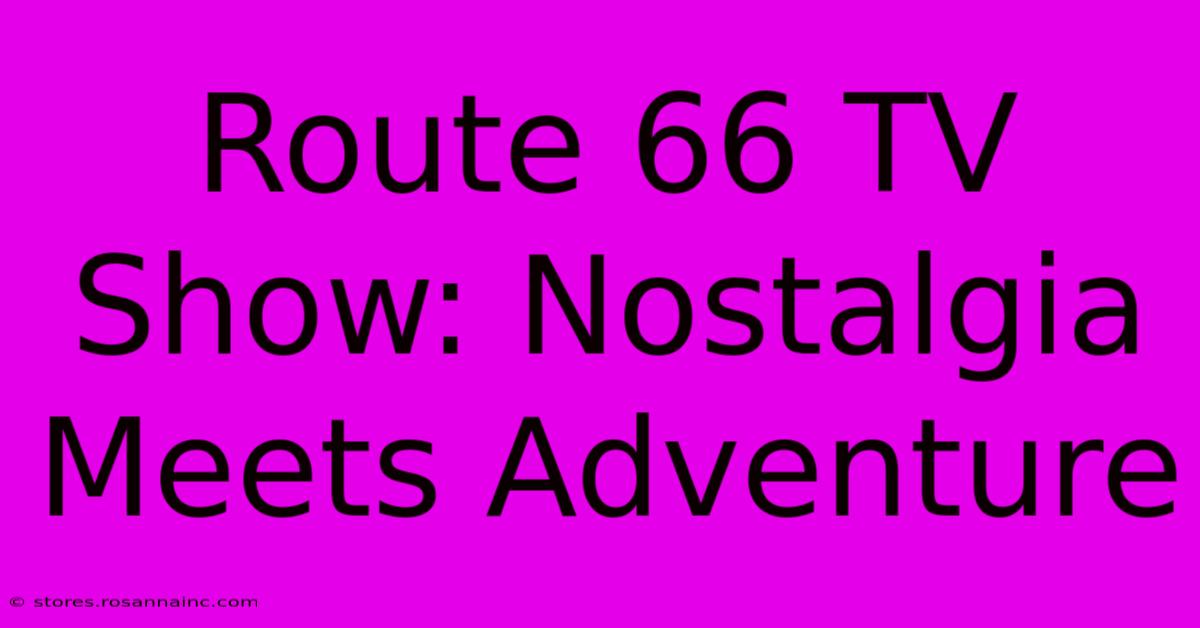 Route 66 TV Show: Nostalgia Meets Adventure