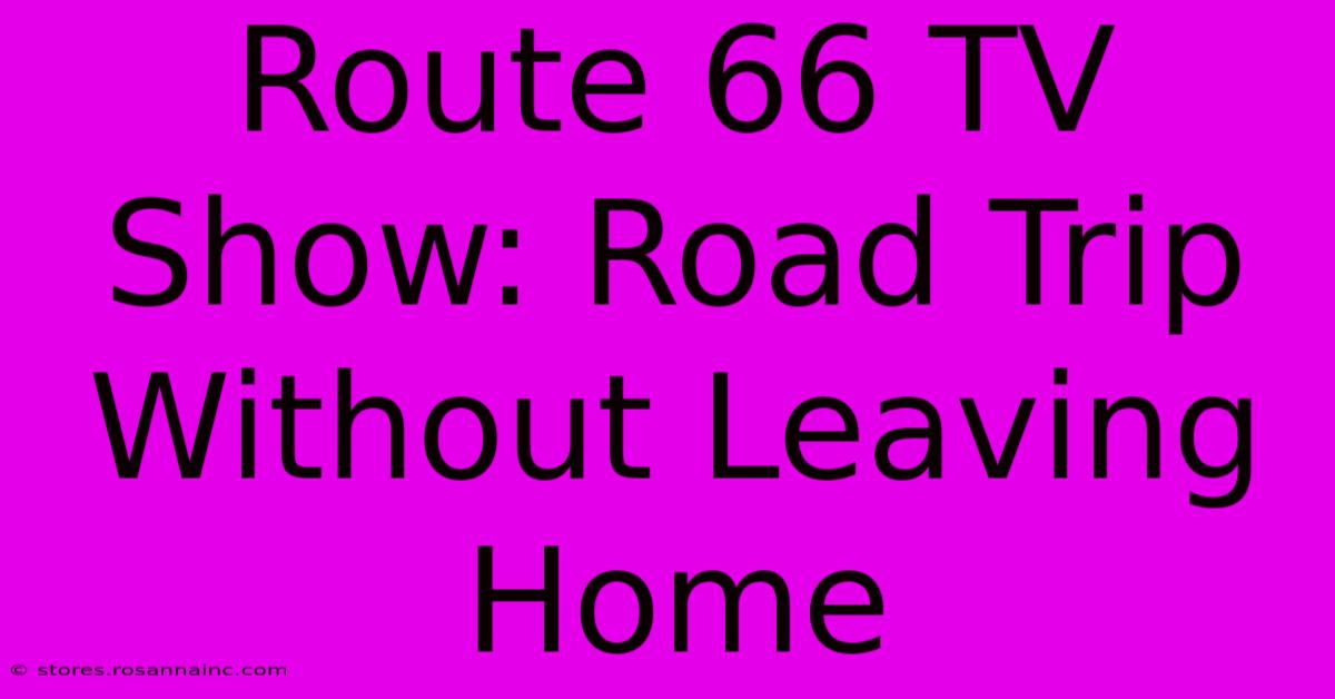 Route 66 TV Show: Road Trip Without Leaving Home