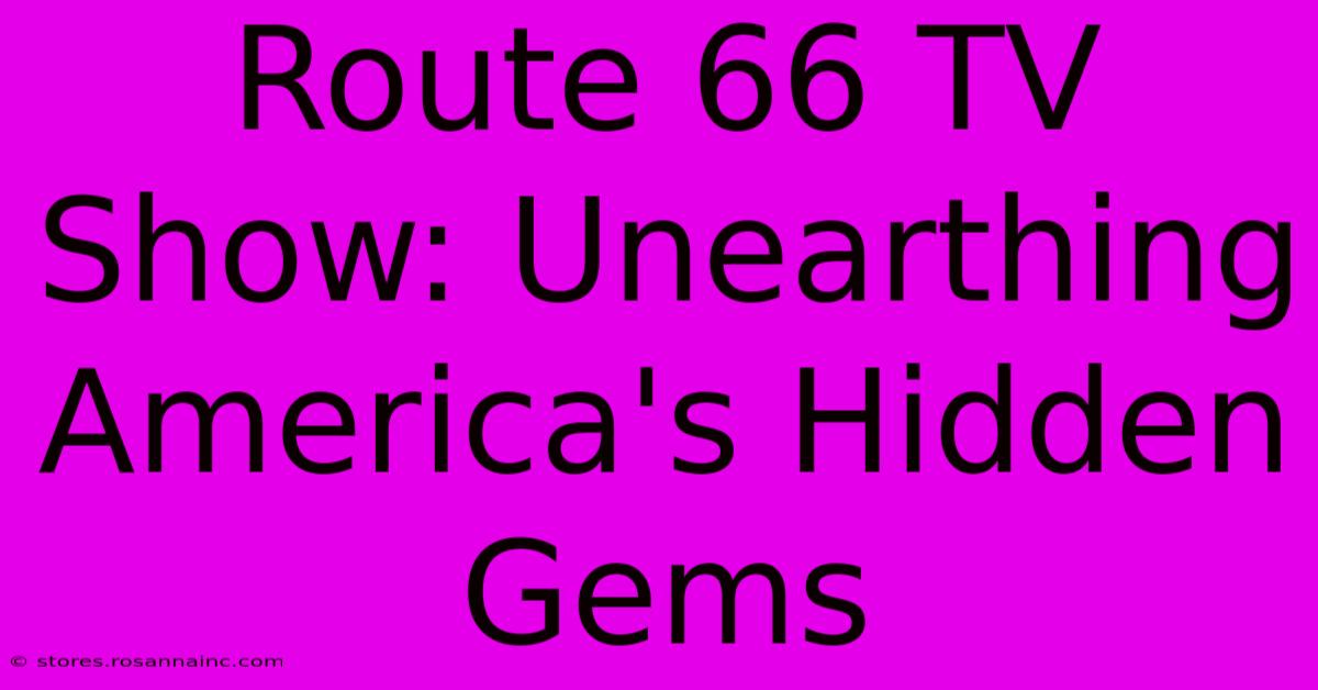 Route 66 TV Show: Unearthing America's Hidden Gems