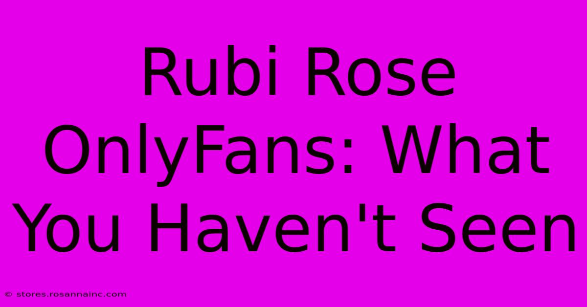 Rubi Rose OnlyFans: What You Haven't Seen