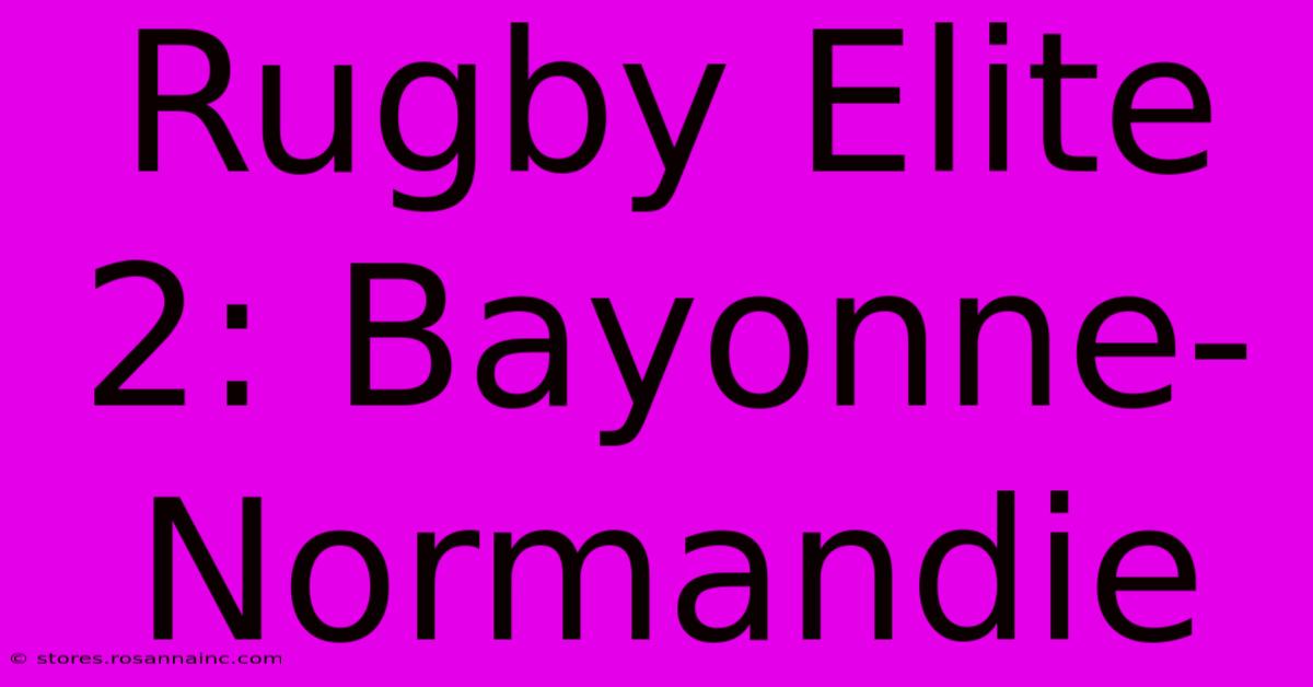 Rugby Elite 2: Bayonne-Normandie