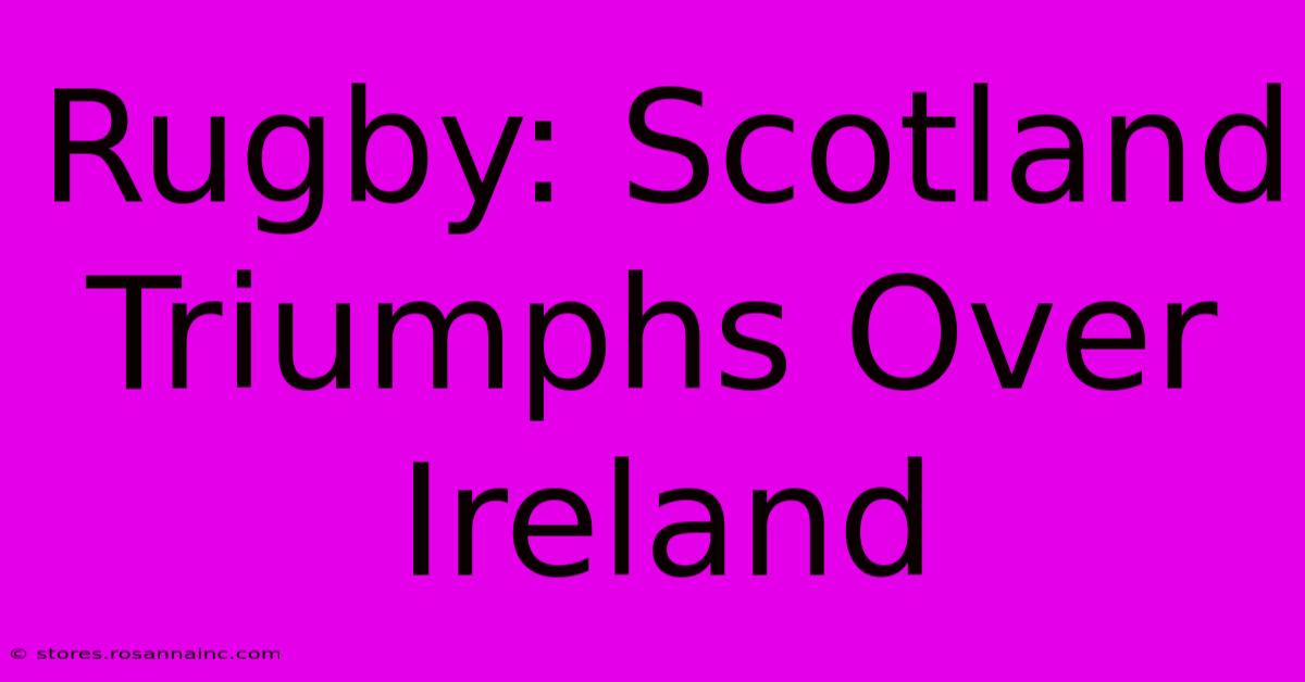 Rugby: Scotland Triumphs Over Ireland