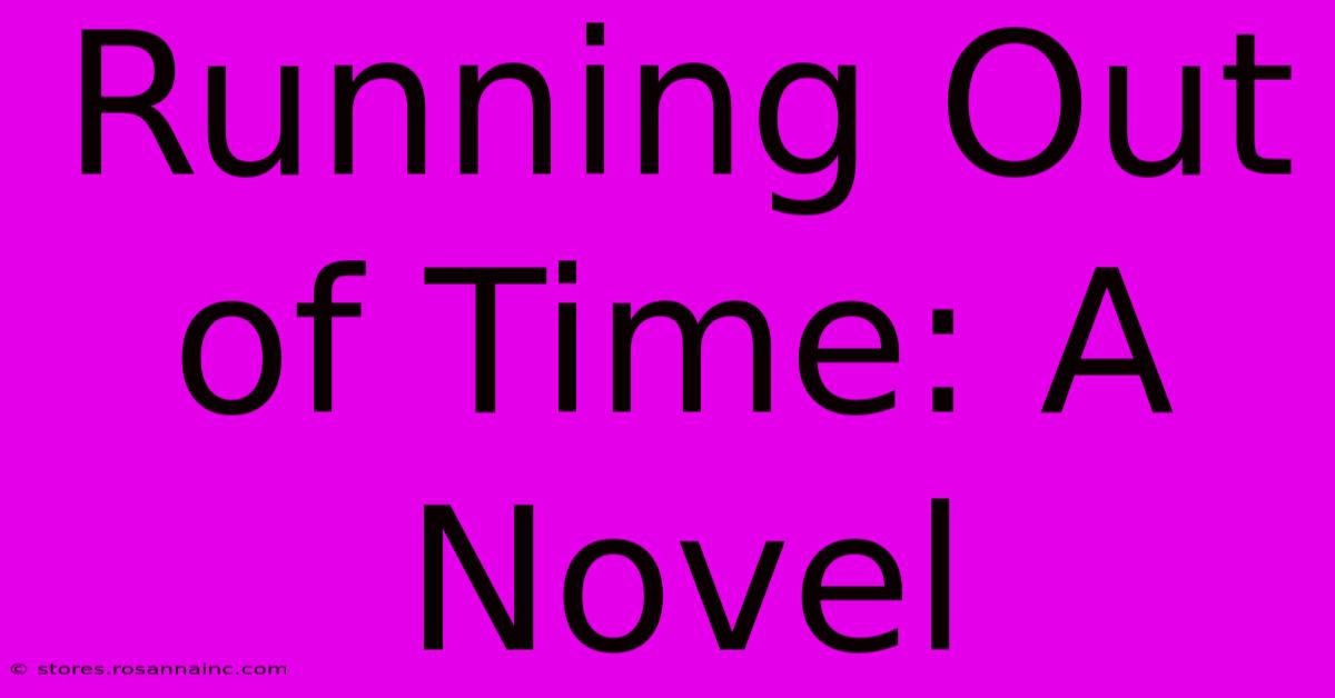 Running Out Of Time: A Novel