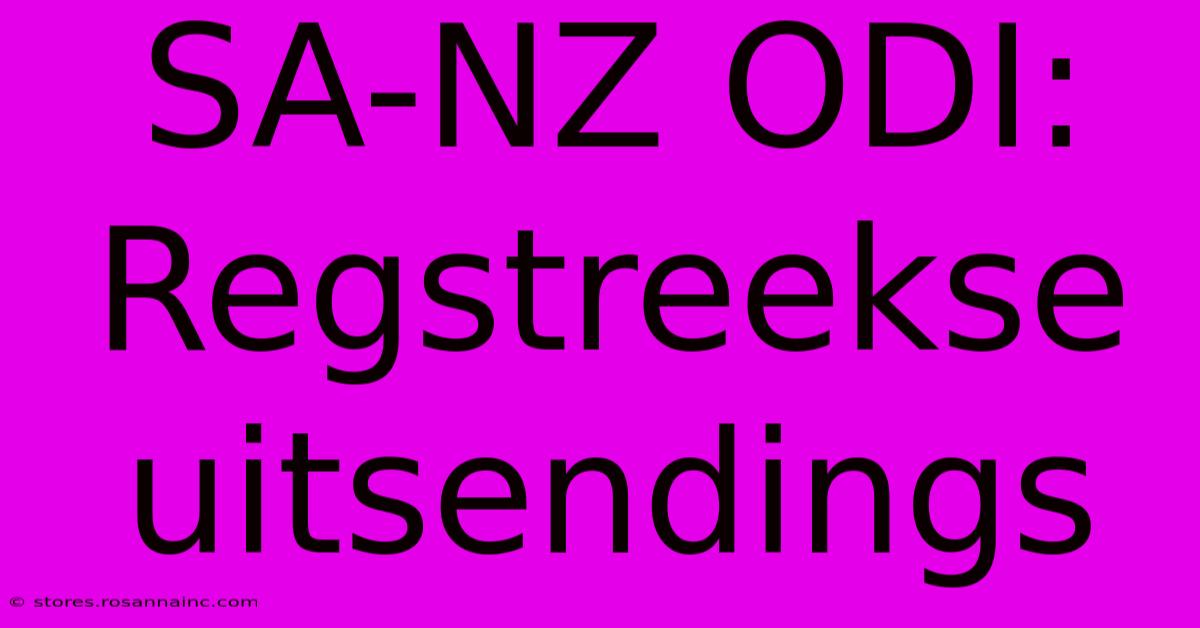 SA-NZ ODI: Regstreekse Uitsendings