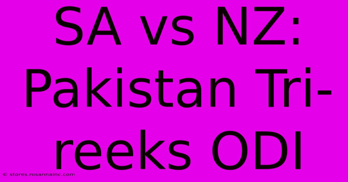 SA Vs NZ: Pakistan Tri-reeks ODI