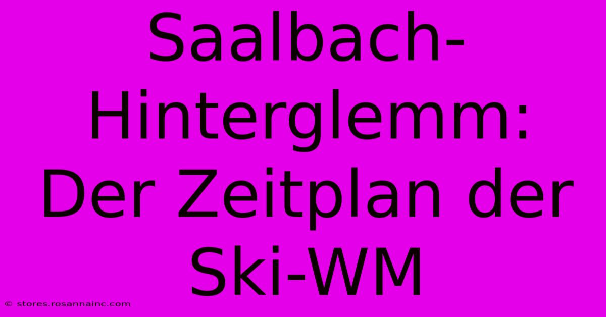 Saalbach-Hinterglemm: Der Zeitplan Der Ski-WM