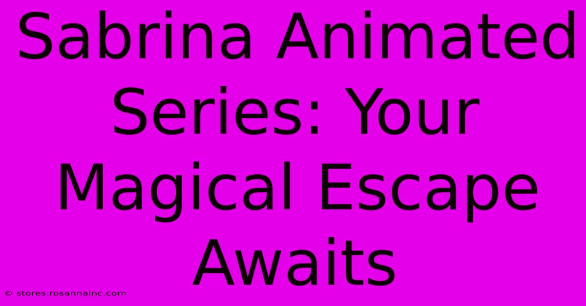 Sabrina Animated Series: Your Magical Escape Awaits