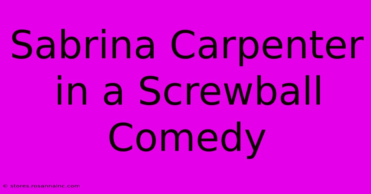 Sabrina Carpenter In A Screwball Comedy