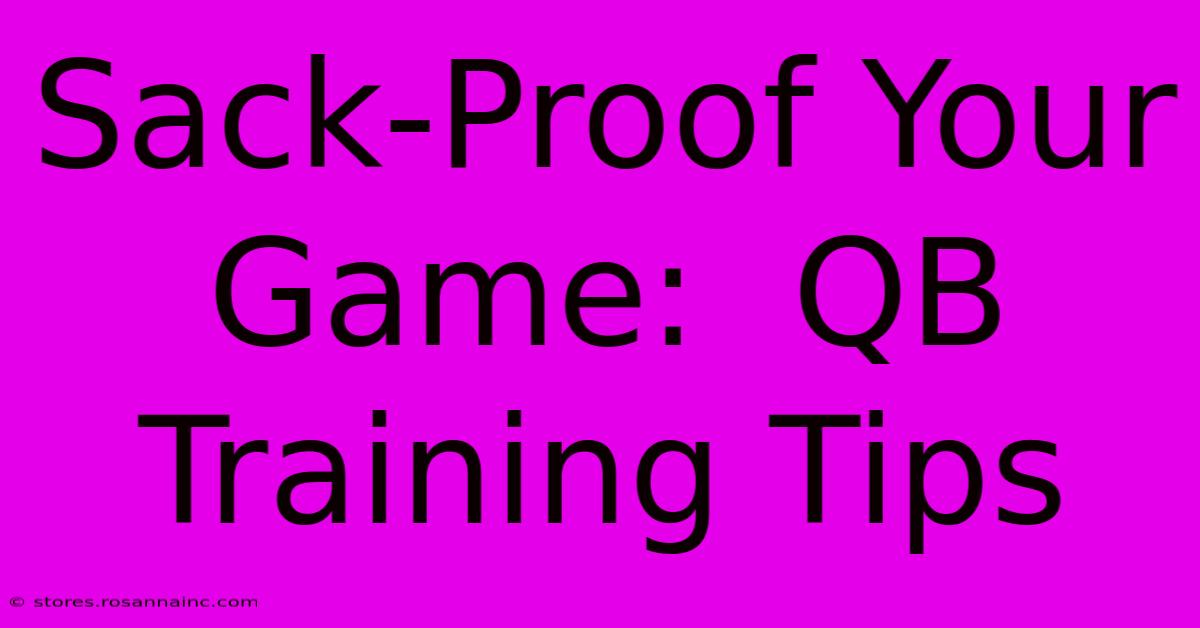 Sack-Proof Your Game:  QB Training Tips