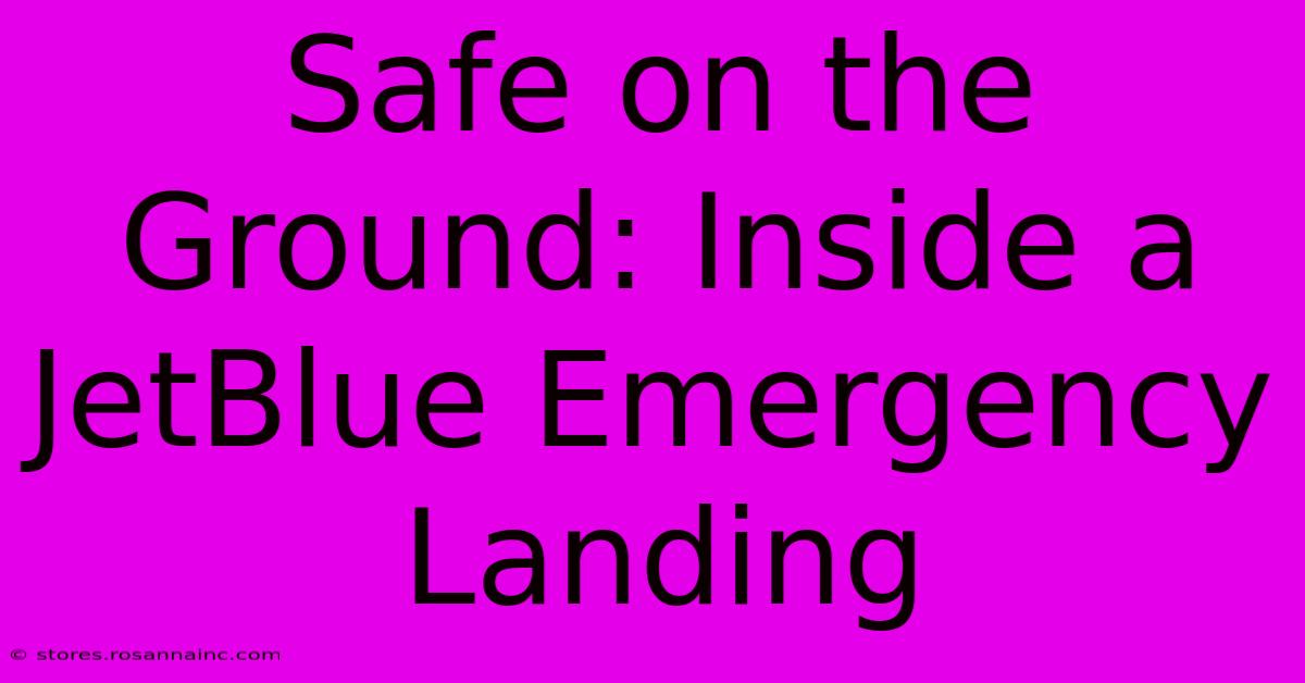 Safe On The Ground: Inside A JetBlue Emergency Landing