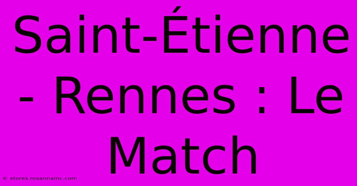 Saint-Étienne - Rennes : Le Match