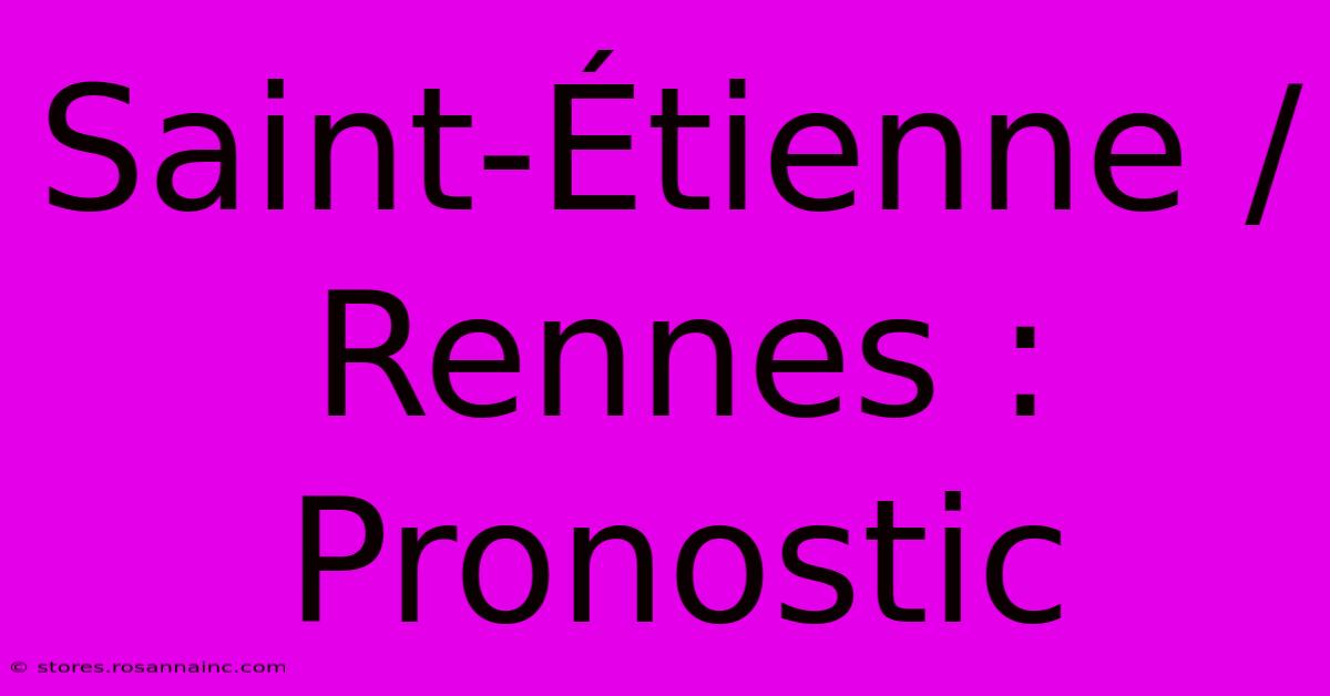 Saint-Étienne / Rennes : Pronostic