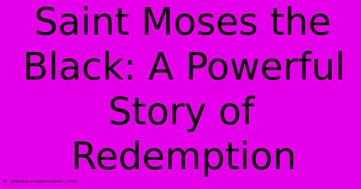 Saint Moses The Black: A Powerful Story Of Redemption