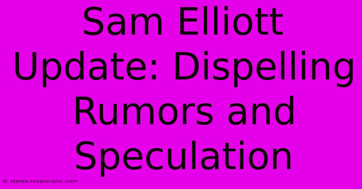 Sam Elliott Update: Dispelling Rumors And Speculation