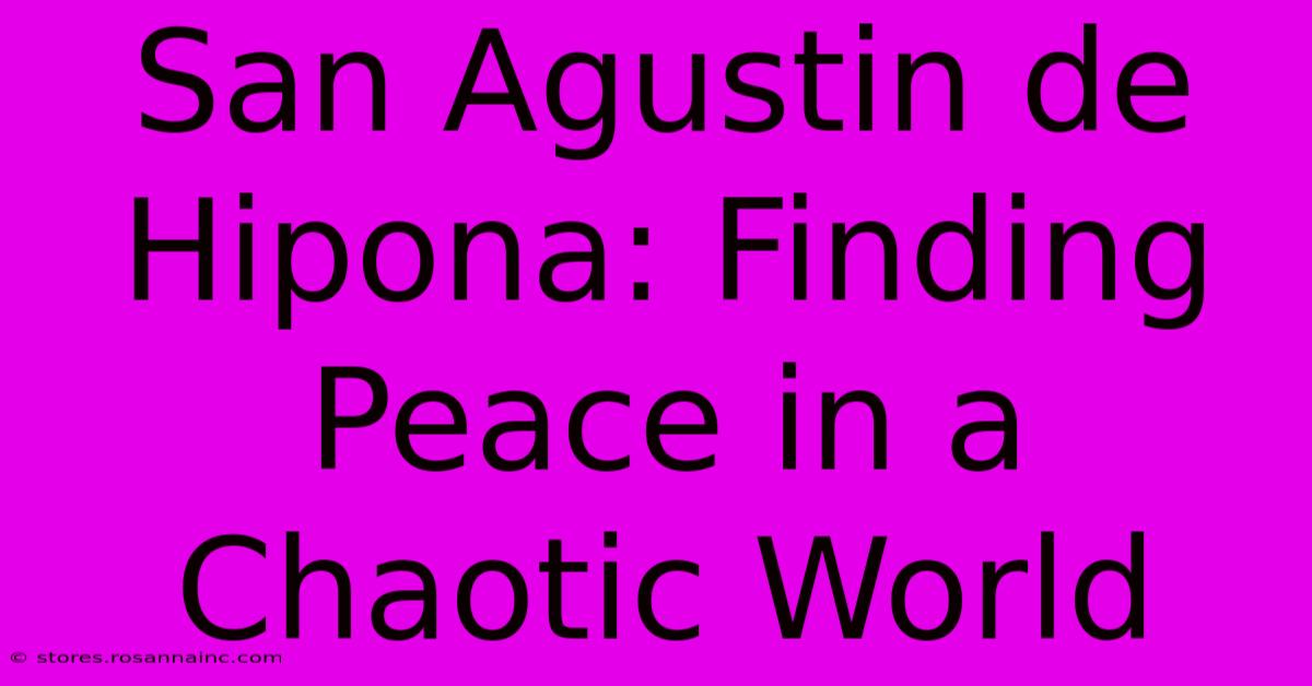 San Agustin De Hipona: Finding Peace In A Chaotic World