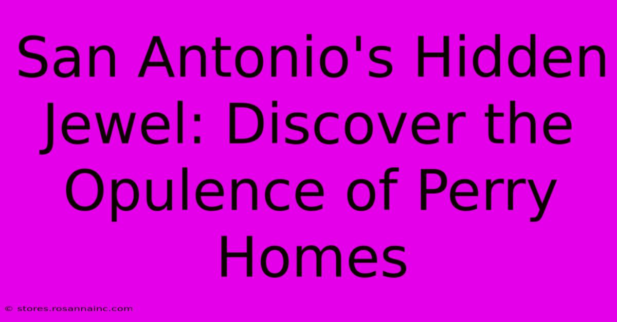 San Antonio's Hidden Jewel: Discover The Opulence Of Perry Homes