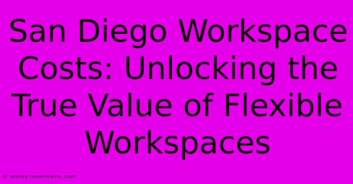 San Diego Workspace Costs: Unlocking The True Value Of Flexible Workspaces