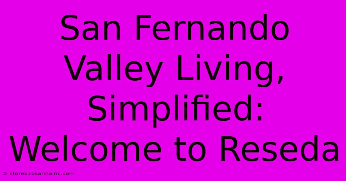 San Fernando Valley Living, Simplified: Welcome To Reseda