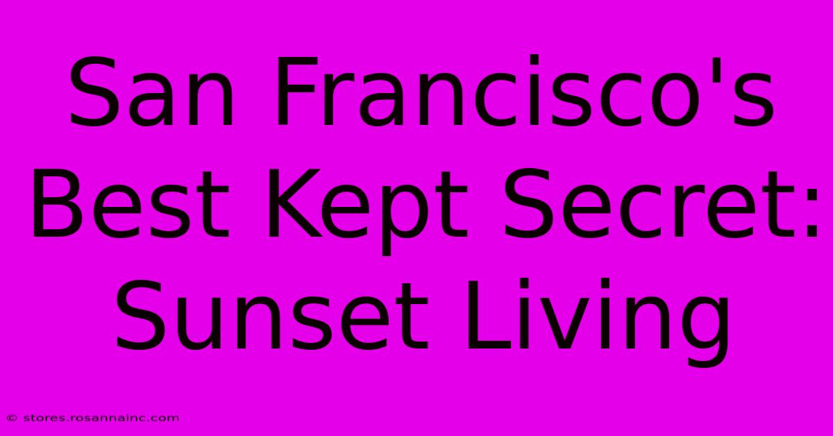 San Francisco's Best Kept Secret: Sunset Living