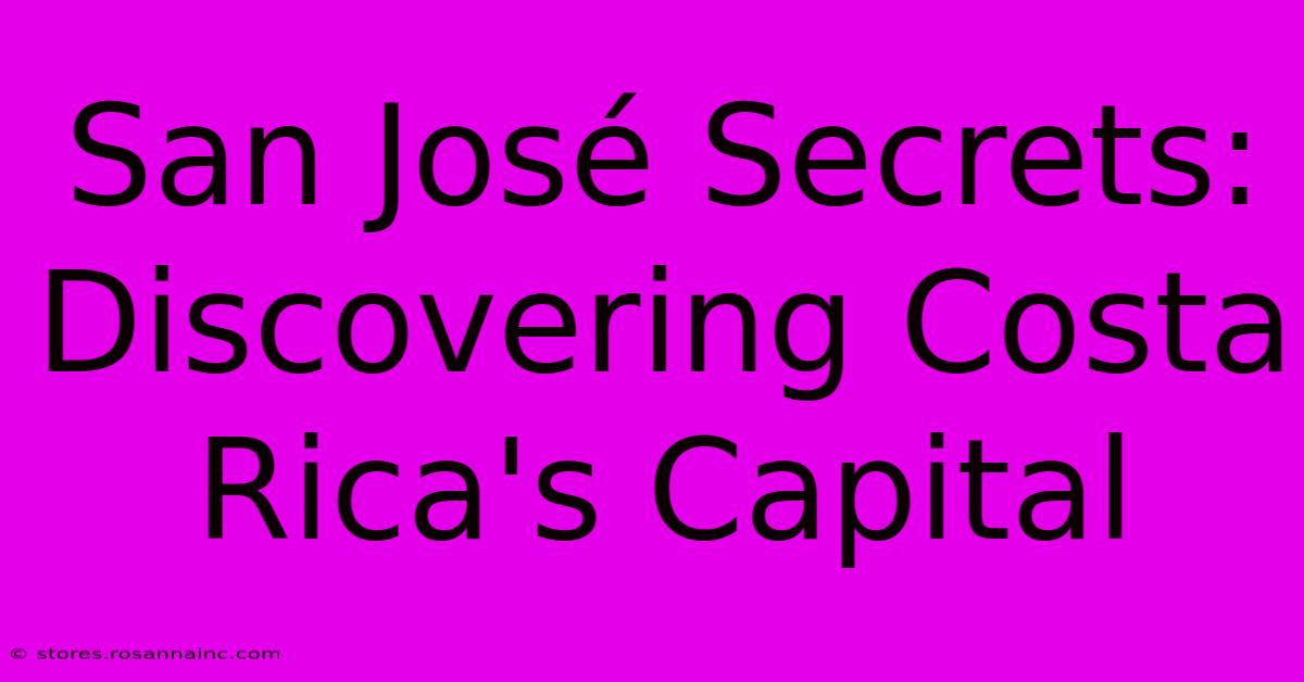 San José Secrets: Discovering Costa Rica's Capital