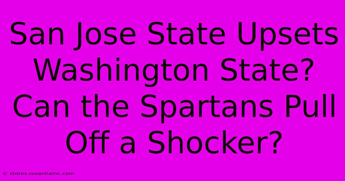 San Jose State Upsets Washington State? Can The Spartans Pull Off A Shocker?